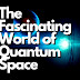 The Fascinating World of Quantum Space: An Overview