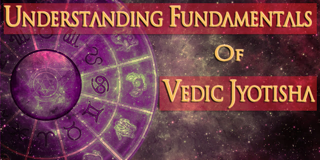 Understanding Fundamentals of  Vedic Jyotish Part 1