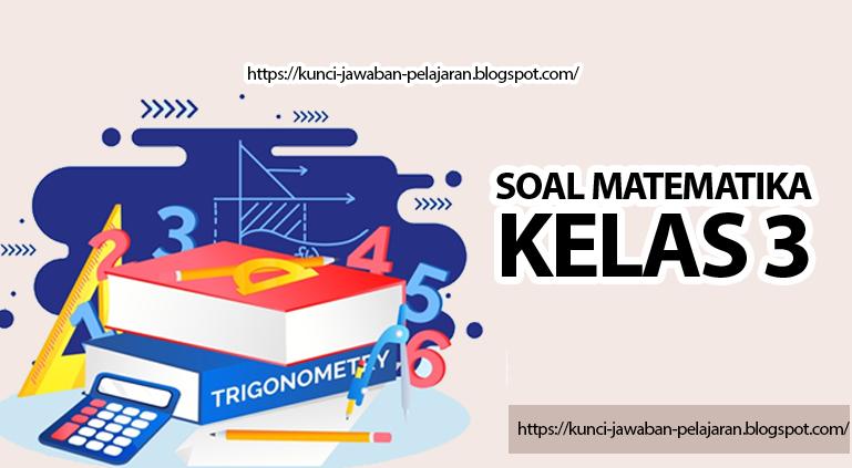 Soal UAS Matematika Kelas 3 dan Pembahasanya