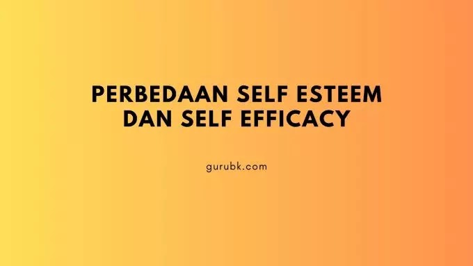 Perbedaan Self Esteem dan Self Efficacy