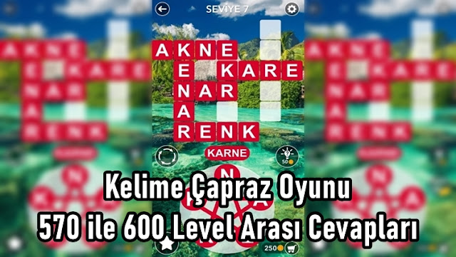 Kelime Çapraz Oyunu 570 ile 600 Level Arası Cevapları