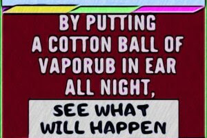 By Putting A Cotton Ball Of VapoRub In Ear All Night,See What Will Happen