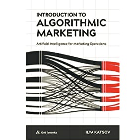 Belajar Menggunakan Algoritma dalam Pemasaran: Review Buku Introduction to Algorithmic Marketing dari Ilya Katsov