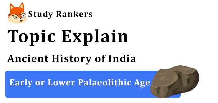 Early or Lower Palaeolithic Age - Ancient History of India