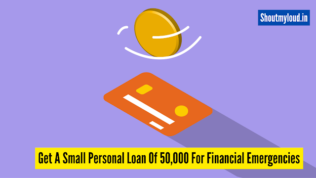Get A Small Personal Loan Of 50,000 For Financial Emergencies