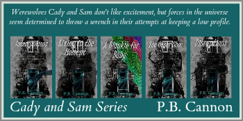 Werewolves Cady and Sam don't like excitement, but forces in the universe seem determined to throw a wrench in their attempts at keeping a low profile. Cady and Sam series P. B. Cannon