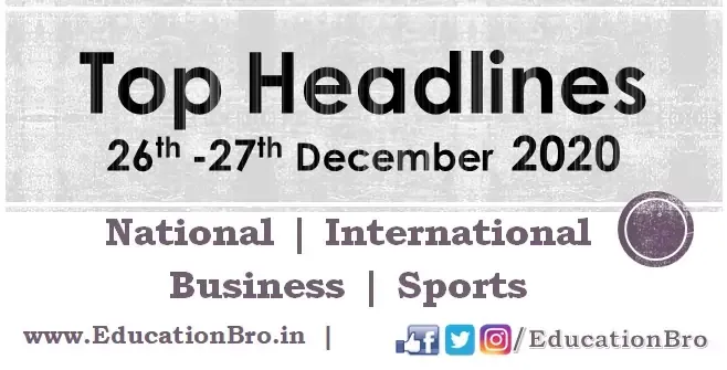 Top Headlines 26th-27th December 2020 EducationBro