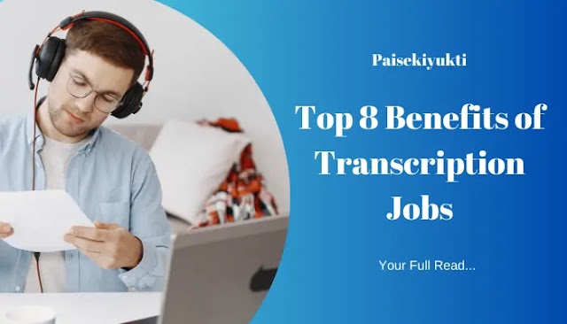 Top 8 Benefits of Transcription Jobs [2023] 