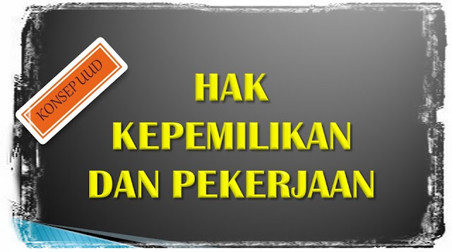 Konsep UUD - Hak Kepemilikan dan Pekerjaan