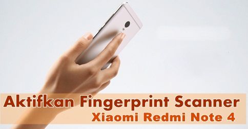 Cara Mengaktifkan Fingerprint di Xiaomi Redmi Note  Cara Mengaktifkan Fingerprint Di Xiaomi Redmi Note 4