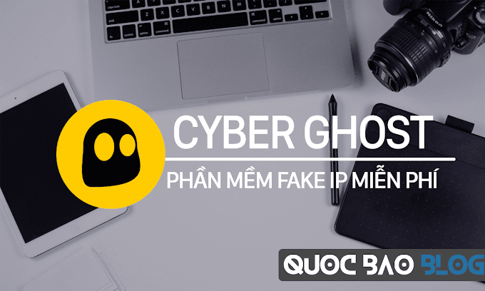 Hướng dẫn dùng Cyber Ghost - Phần mềm fake IP Miễn Phí 