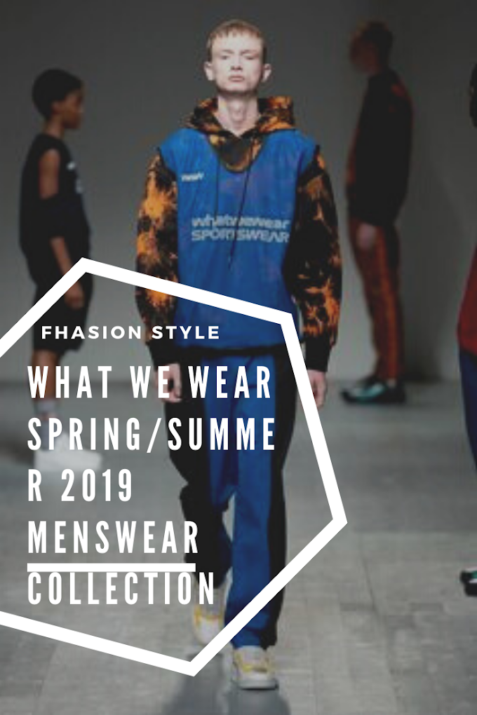 What We Wear Spring/Summer 2019 Menswear Collection