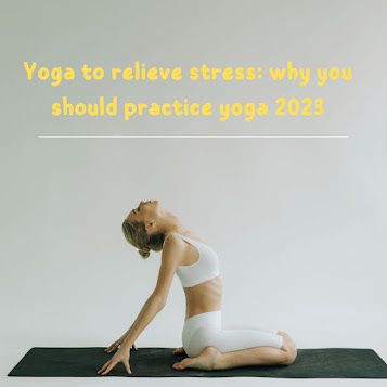 Yoga to relieve stress: why you should practice yoga 2023