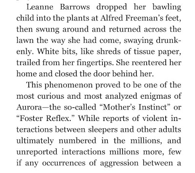 Leanne Barrows dropped her bawling child into the plants at Alfred Freeman’s feet, then swung around and returned across the lawn the way she had come, swaying drunkenly. White bits, like shreds of tissue paper, trailed from her fingertips. She reentered her home and closed the door behind her. This phenomenon proved to be one of the most curious and most analyzed enigmas of Aurora—the so-called “Mother’s Instinct”