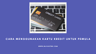 Cara Menggunakan Kartu Kredit Untuk Pemula