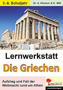 Lernwerkstatt Die Griechen: Aufstieg und Fall der Weltmacht rund um Athen