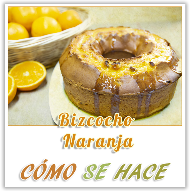 RECETA DE BIZCOCHO DE NARANJA JUGOSO Y MUY FÁCIL