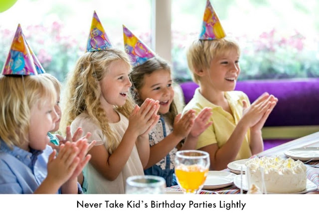 Never Take Kid’s Birthday Parties Lightly