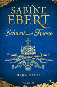 Schwert und Krone - Der junge Falke: Roman (Das Barbarossa-Epos, Band 2)
