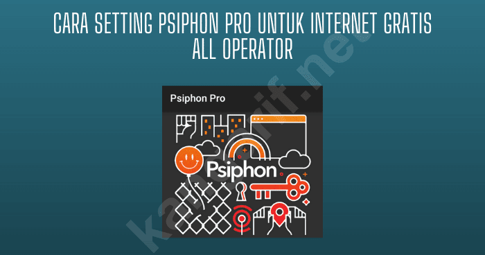 4 Cara Setting Psiphon Pro Untuk Internet Gratis All Operator Kangarif Net