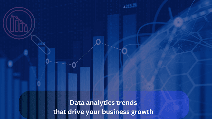 Data analytics trends that drive your business growth 