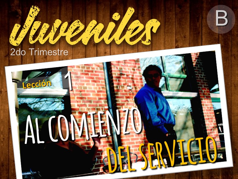 Juveniles | Lección 1: Al comienzo del servicio | 2do Trimestre | Año B