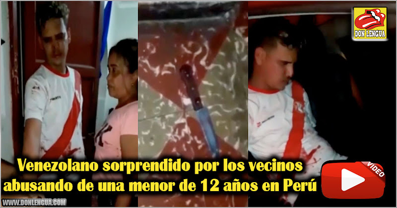 Venezolano sorprendido por los vecinos abusando de una menor de 12 años en Perú