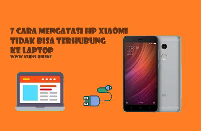 7 Cara Mengatasi HP Xiaomi Tidak Bisa Terhubung Ke Laptop