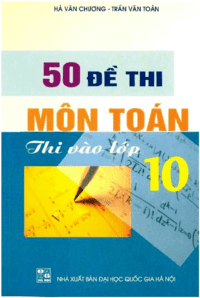 50 đề thi môn toán thi vào lớp 10 - Hà Văn Chương