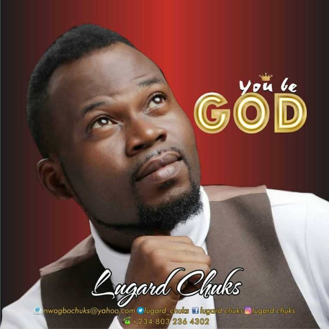 Download: Lugard Chuks - You Be God