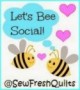 http://sewfreshquilts.blogspot.com/2016/05/lets-bee-social-124.html