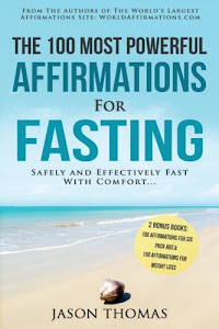 Affirmation | The 100 Most Powerful Affirmations for Fasting | 2 Amazing Affirmative Books Included for Six Pack Abs & for Perfect Weight Loss: Safely and Effectively Fast With Comfort (Volume 28)