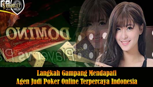 Langkah Gampang Mendapati Agen Judi Poker Online Terpercaya Indonesia