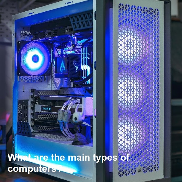  What are the main types of computers ?: Exploring the World of Computers