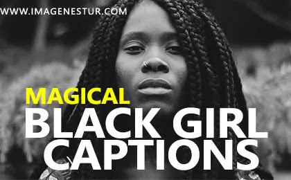 Most famous Black Girl Captions for Instagram & Black Girl Quotes and Sayings with Black Girl Magic Images for your perfect savage baddie pictures or bio.