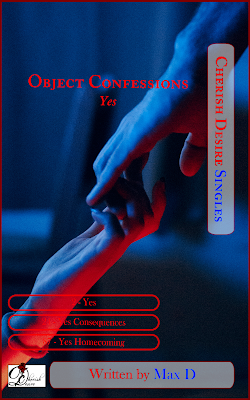 Cherish Desire Singles: Object Confessions - Yes, Max D, erotica, Amazon Kindle