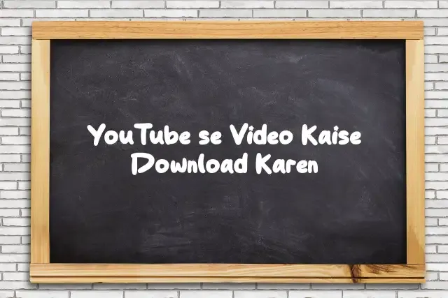 YouTube se Video Kaise Download Karen
