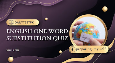 English one word substitution Mcqs Quiz -Dailytestpk