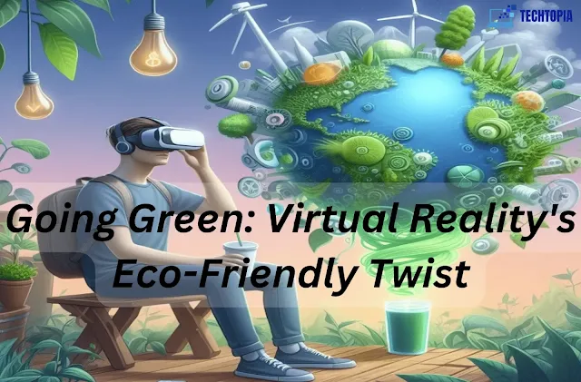 Going Green: Virtual Reality's Eco-Friendly Twist