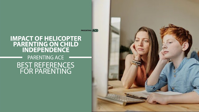 Impact Of Helicopter Parenting On Child Independence