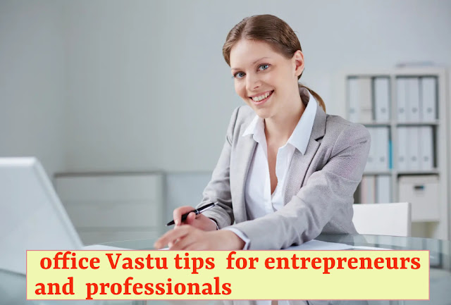 http://www.vastubhavan.net/2022/08/Vastu tips office.html