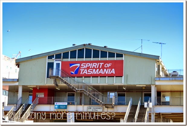 How Many More Minutes? ~ Off to Tassie on the Spirit of Tasmania!