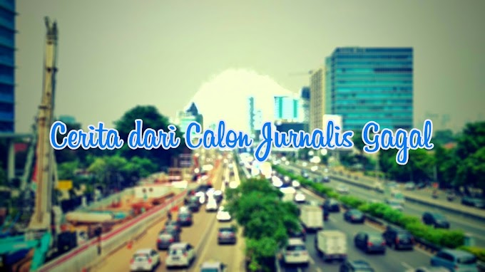 Cerita dari Calon Jurnalis Gagal