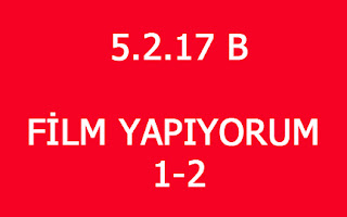 5.2.17 B FİLM YAPIYORUM 1-2