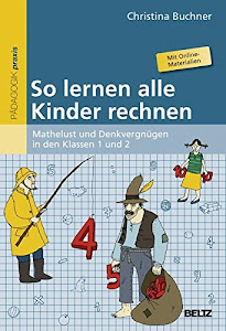 So lernen alle Kinder rechnen: Mathelust und Denkvergnügen in den Klassen 1 und 2. Mit Online-Materialien