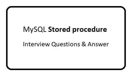 MySQL Stored procedure interview Questions and Answer