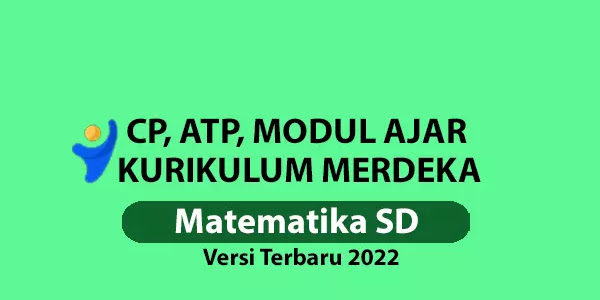 CP, ATP & Modul Ajar Matematika SD Kurikulum Merdeka Versi Terbaru 2022 