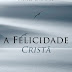 A Felicidade Cristã - Moisés Carneiro