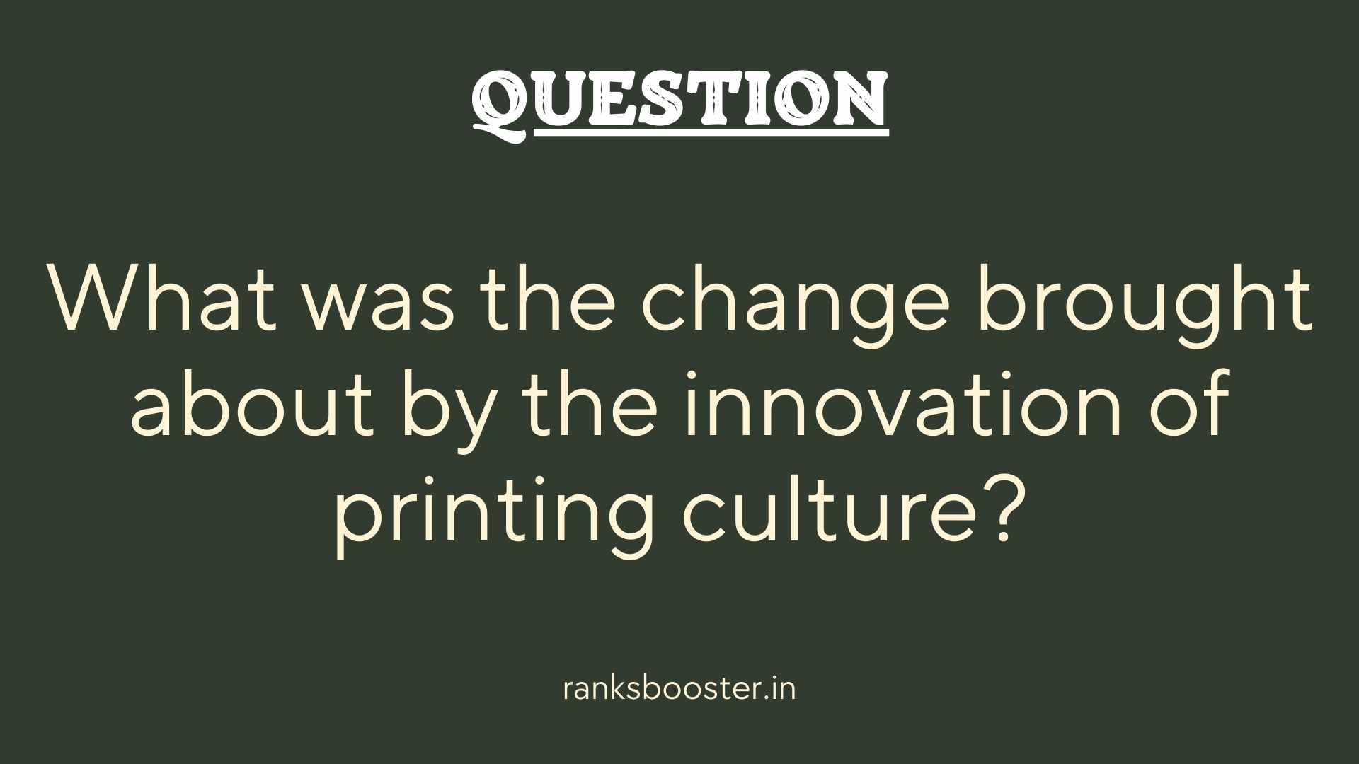 Question: What was the change brought about by the innovation of printing culture?