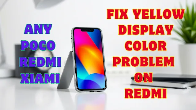 Fix-Yellow-Display-Color-Problem-on-Redmi